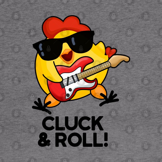 Cluck And Roll Cute Rock n Roll chicken Pun by punnybone